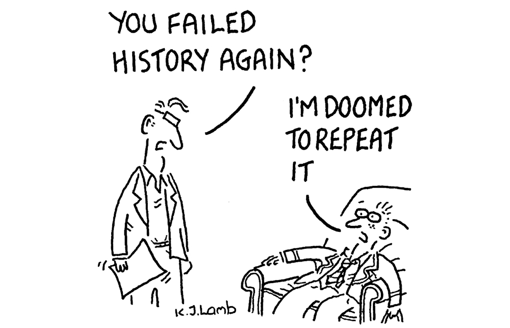 You failed history again?